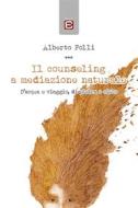 Ebook Il counseling a mediazione naturale di Alberto Folli edito da Edizioni Epoké