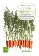 Ebook Il mito vegetariano di Lierre Keith edito da Sonzogno