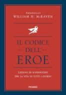 Ebook Il codice dell'eroe di Mcraven William H. edito da Piemme