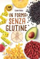 Ebook In forma senza glutine di Elena Nicoli edito da Editoriale Programma