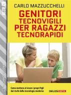 Ebook Genitori tecnovigili per ragazzi tecnorapidi di Carlo Mazzucchelli edito da Delos Digital