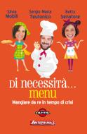Ebook Di necessità… menu di Sergio Maria Teutonico, Silvia Mobili, Betty Senatore edito da Anteprima