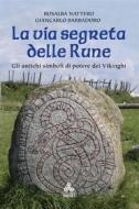 Ebook La via segreta delle Rune di Rosalba Nattero, Giancarlo Barbadoro edito da Edizioni Triskel di Rosalba Nattero s.a.s.