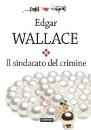 Ebook Il sindacato del crimine di Edgar Wallace edito da Edizioni Falsopiano