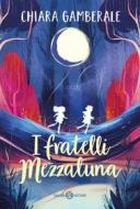 Ebook I fratelli Mezzaluna di Chiara Gamberale edito da Salani Editore