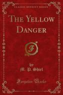 Ebook The Yellow Danger di M. P. Shiel edito da Forgotten Books