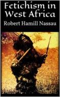 Ebook Fetichism in West Africa di Robert Hamill Nassau edito da Books on Demand