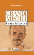 Ebook Grandi mistici. Charles de Foucauld di Jean-François Six edito da EDB - Edizioni Dehoniane Bologna