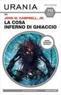 Ebook La Cosa. Inferno di ghiaccio (Urania) di Campbell John W edito da Mondadori