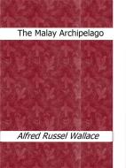Ebook The Malay Archipelago di Alfred Russel Wallace edito da Alfred Russel Wallace
