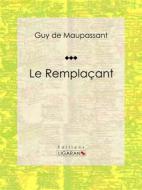 Ebook Le Remplaçant di Guy de Maupassant, Ligaran edito da Ligaran