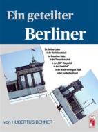 Ebook Ein geteilter Berliner di Hubertus Benner edito da Frieling-Verlag Berlin
