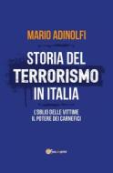 Ebook Storia del terrorismo in Italia. L'oblio delle vittime, il potere dei carnefici di Mario Adinolfi edito da Youcanprint