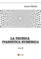 Ebook La Tecnica Pianistica Numerica vol. 2 di Luca Aletta edito da Youcanprint