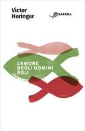 Ebook L'amore degli uomini soli di Heringer Victor edito da Safarà Editore