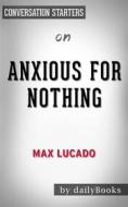Ebook Anxious for Nothing: Finding Calm in a Chaotic World by Max Lucado | Conversation Starters di dailyBooks edito da Daily Books