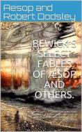 Ebook Bewick's Select Fables / of Æsop and others. di Thomas Bewick edito da iOnlineShopping.com