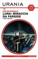 Ebook Luna: minaccia da Farside e altri racconti (Urania) di Mcdonald Ian edito da Mondadori