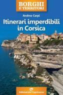 Ebook Itinerari imperdibili in Corsica di Carpi Andrea edito da Edizioni del Capricorno