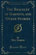 Ebook The Bracelet of Garnets, and Other Stories di Alex Kuprin edito da Forgotten Books