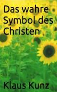 Ebook Das wahre Symbol des Christen di Klaus Kunz edito da Books on Demand
