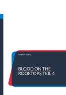 Ebook Blood On The Rooftops Teil 4 di Gerd Steinkoenig edito da Books on Demand