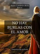 Ebook No hay burlas con el amor di Pedro Calderon de la Barca edito da Greenbooks Editore