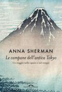 Ebook Le campane dell'antica Tokyo di Anna Sherman edito da Ponte alle Grazie