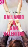 Ebook Ballando a San Valentino (eLit) di Trish Wylie edito da HarperCollins Italia