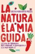Ebook La natura è la mia guida di Mosca Valeria Margherita edito da Fabbri Editori