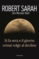 Ebook Si fa sera e il giorno ormai volge al declino di Robert Sarah, Nicolas Diat edito da Edizioni Cantagalli