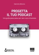 Ebook Progetta il tuo podcast di Gabriella Bellomo edito da Maggioli Editore