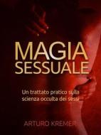 Ebook Magia sessuale - (Tradotto) di Arturo Kremer edito da Stargatebook