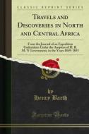 Ebook Travels and Discoveries in North and Central Africa di Henry Barth edito da Forgotten Books