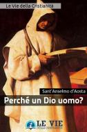 Ebook Perché un Dio uomo? di Sant&apos;Anselmo d&apos;Aosta edito da Le Vie della Cristianità