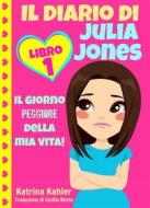 Ebook Il Diario Di Julia Jones - Libro 1: Il Giorno Peggiore Della Mia Vita! di Katrina Kahler edito da How To Help Children