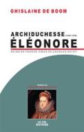 Ebook Archiduchesse Eléonore d&apos;Autriche (1498-1558) di Ghislaine De Boom edito da Le Cri