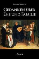 Ebook Gedanken über Ehe und Familie di Anton Schulte edito da Folgen Verlag