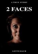 Ebook 2 Faces di Lotte Bach edito da Books on Demand