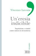 Ebook Un eresia indicibile di Vincenzo Lavenia edito da EDB - Edizioni Dehoniane Bologna
