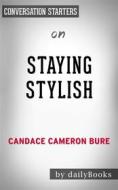 Ebook Staying Stylish: Cultivating a Confident Look, Style, and Attitude by Candace Cameron | Conversation Starters di dailyBooks edito da Daily Books