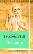 Ebook I successori di Chaitanya di Dharam Anand Singh edito da Snail's Pace@Edition
