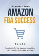 Ebook Amazon FBA Success di Dr. Michael C. Melvin edito da Dr. Michael C. Melvin