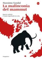 Ebook La malinconia del mammut di Sandal Massimo edito da Il Saggiatore