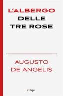 Ebook L’albergo delle tre rose di Augusto De Angelis edito da l&apos;Aleph
