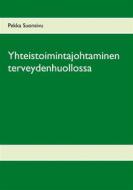 Ebook Yhteistoimintajohtaminen terveydenhuollossa di Pekka Suonsivu edito da Books on Demand