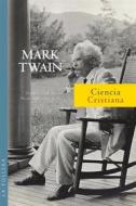 Ebook Ciencia Cristiana di Mark Twain edito da La Pollera Ediciones