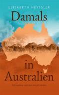Ebook Damals in Australien di Elisabeth Heyssler edito da Books on Demand