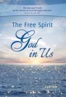 Ebook The Free Spirit God in Us di Gabriele Gabriele edito da Gabriele-Verlag Das Wort GmbH