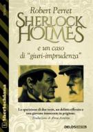 Ebook Sherlock Holmes e un caso di “giuri-imprudenza” di Robert Perret edito da Delos Digital